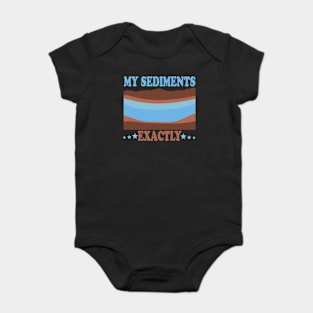 My Sediments Exactly Baby Bodysuit